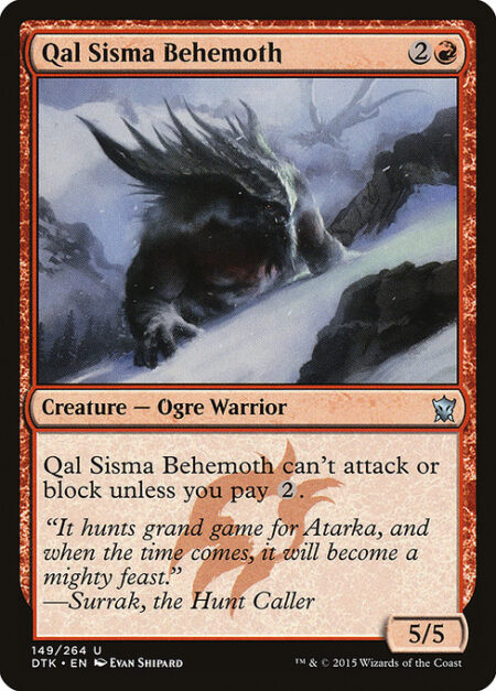 Qal Sisma Behemoth - Qal Sisma Behemoth can't attack or block unless you pay {2}.