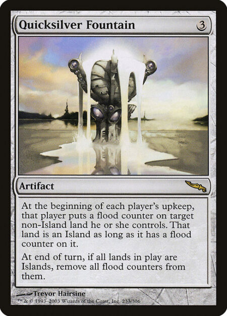 Quicksilver Fountain - At the beginning of each player's upkeep