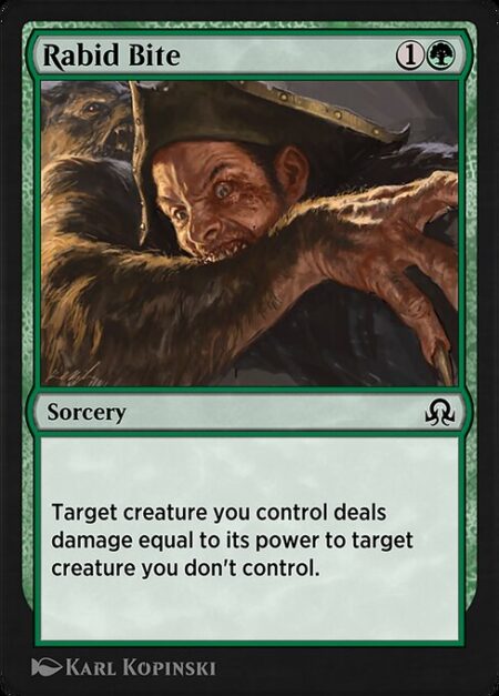 Rabid Bite - Target creature you control deals damage equal to its power to target creature you don't control.