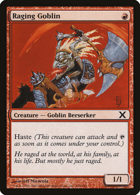 Raging Goblin - Haste (This creature can attack and {T} as soon as it comes under your control.)