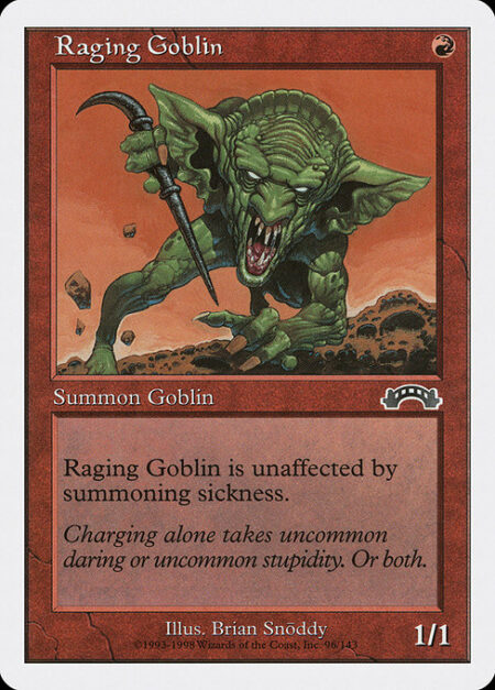 Raging Goblin - Haste (This creature can attack and {T} as soon as it comes under your control.)