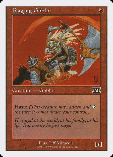 Raging Goblin - Haste (This creature can attack and {T} as soon as it comes under your control.)