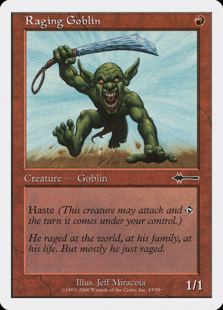 Raging Goblin - Haste (This creature can attack and {T} as soon as it comes under your control.)