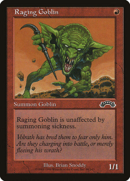 Raging Goblin - Haste (This creature can attack and {T} as soon as it comes under your control.)