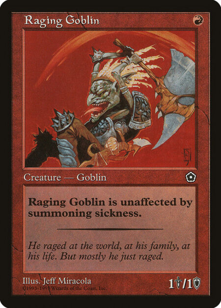 Raging Goblin - Haste (This creature can attack and {T} as soon as it comes under your control.)