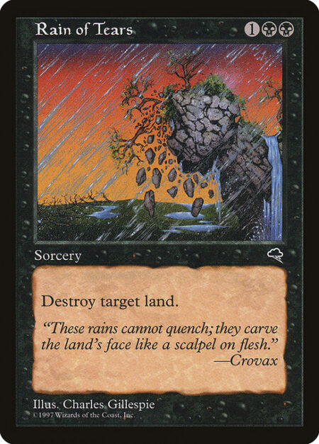 Rain of Tears - Destroy target land.