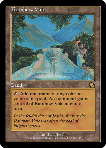 Rainbow Vale - {T}: Add one mana of any color. An opponent gains control of Rainbow Vale at the beginning of the next end step.
