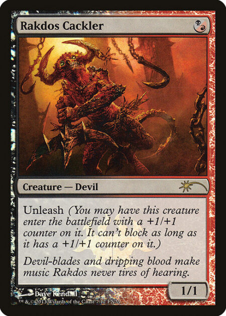 Rakdos Cackler - Unleash (You may have this creature enter the battlefield with a +1/+1 counter on it. It can't block as long as it has a +1/+1 counter on it.)