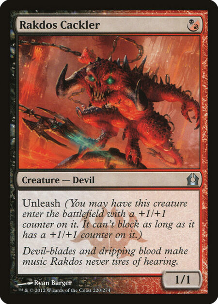 Rakdos Cackler - Unleash (You may have this creature enter the battlefield with a +1/+1 counter on it. It can't block as long as it has a +1/+1 counter on it.)