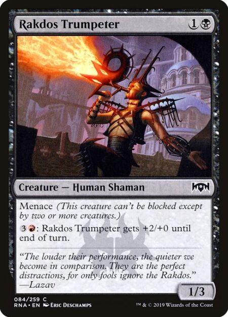 Rakdos Trumpeter - Menace (This creature can't be blocked except by two or more creatures.)