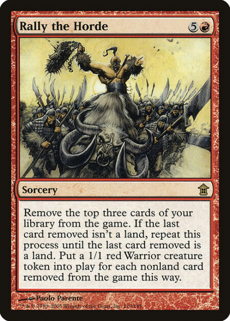 Rally the Horde - Exile the top card of your library. Exile the top card of your library. Exile the top card of your library. If the last card exiled isn't a land card