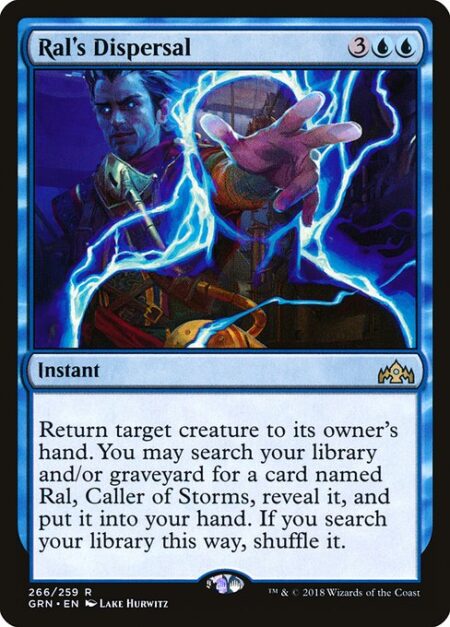 Ral's Dispersal - Return target creature to its owner's hand. You may search your library and/or graveyard for a card named Ral