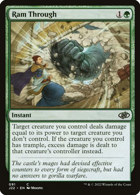 Ram Through - Target creature you control deals damage equal to its power to target creature you don't control. If the creature you control has trample