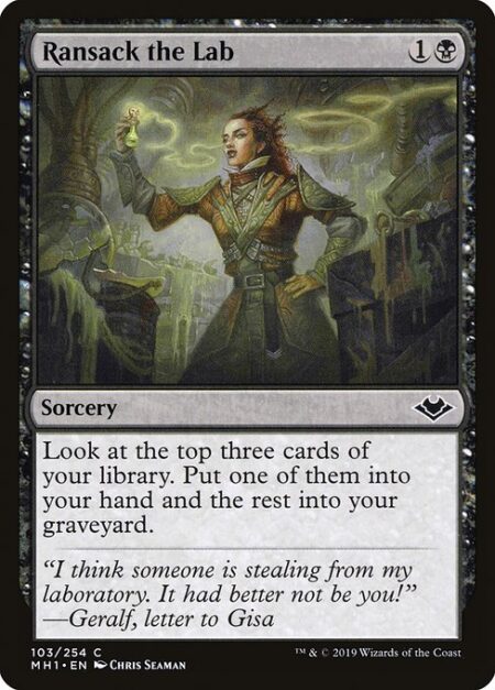 Ransack the Lab - Look at the top three cards of your library. Put one of them into your hand and the rest into your graveyard.