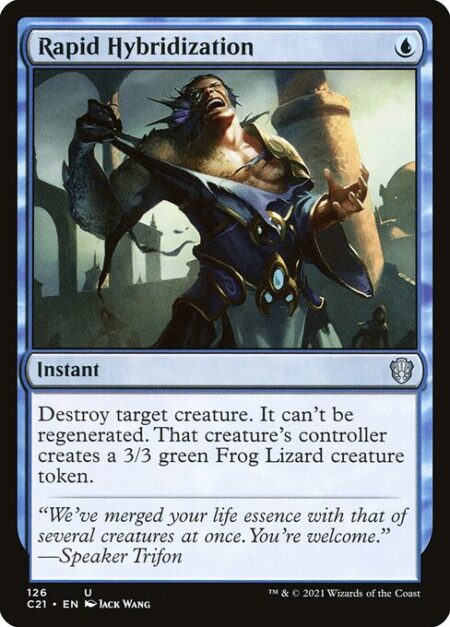 Rapid Hybridization - Destroy target creature. It can't be regenerated. That creature's controller creates a 3/3 green Frog Lizard creature token.