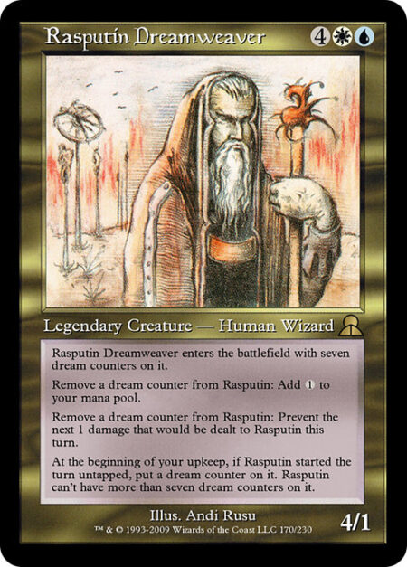 Rasputin Dreamweaver - Rasputin Dreamweaver enters the battlefield with seven dream counters on it.