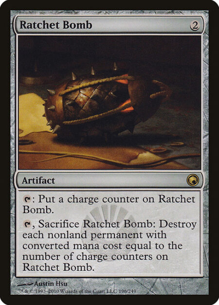 Ratchet Bomb - {T}: Put a charge counter on Ratchet Bomb.