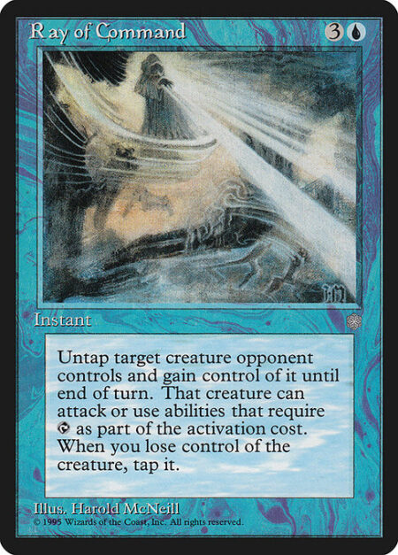 Ray of Command - Untap target creature an opponent controls and gain control of it until end of turn. That creature gains haste until end of turn. When you lose control of the creature