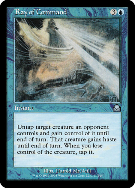 Ray of Command - Untap target creature an opponent controls and gain control of it until end of turn. That creature gains haste until end of turn. When you lose control of the creature