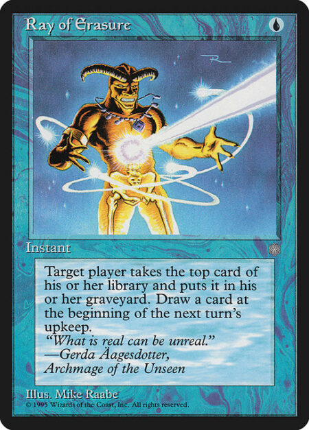 Ray of Erasure - Target player mills a card.