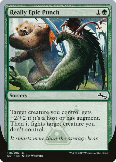 Really Epic Punch - Target creature you control gets +2/+2 if it's a host or has augment. Then it fights target creature you don't control.