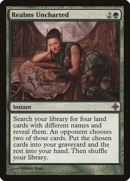 Realms Uncharted - Search your library for up to four land cards with different names and reveal them. An opponent chooses two of those cards. Put the chosen cards into your graveyard and the rest into your hand. Then shuffle.