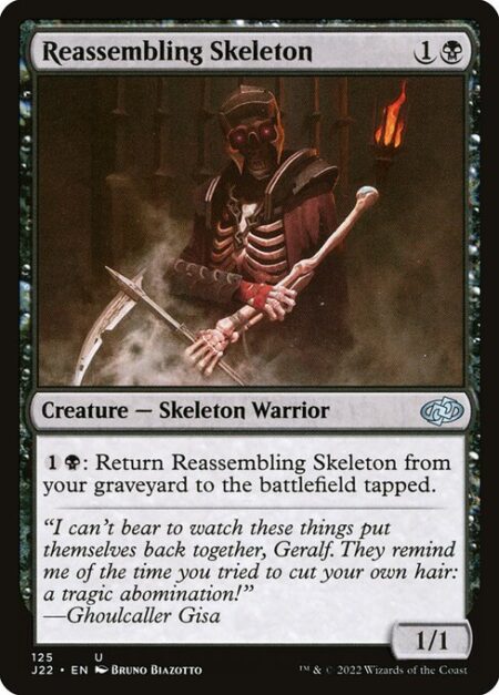 Reassembling Skeleton - {1}{B}: Return Reassembling Skeleton from your graveyard to the battlefield tapped.