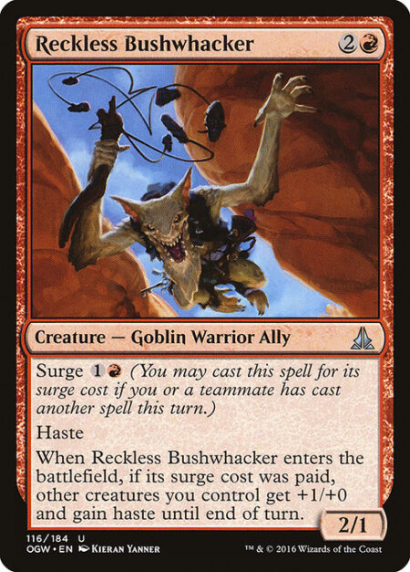 Reckless Bushwhacker - Surge {1}{R} (You may cast this spell for its surge cost if you or a teammate has cast another spell this turn.)