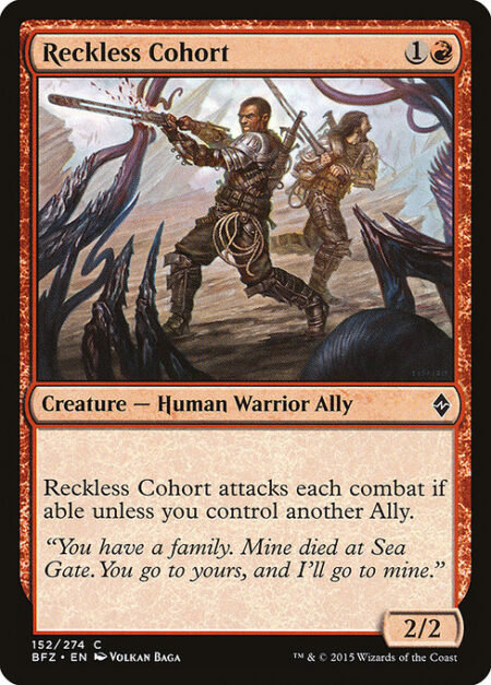 Reckless Cohort - Reckless Cohort attacks each combat if able unless you control another Ally.