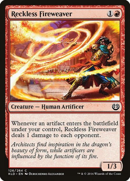 Reckless Fireweaver - Whenever an artifact enters the battlefield under your control