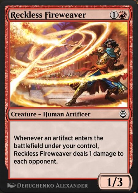 Reckless Fireweaver - Whenever an artifact enters the battlefield under your control