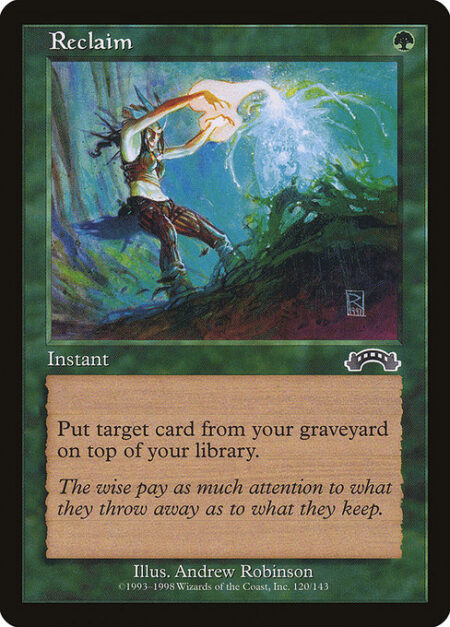 Reclaim - Put target card from your graveyard on top of your library.