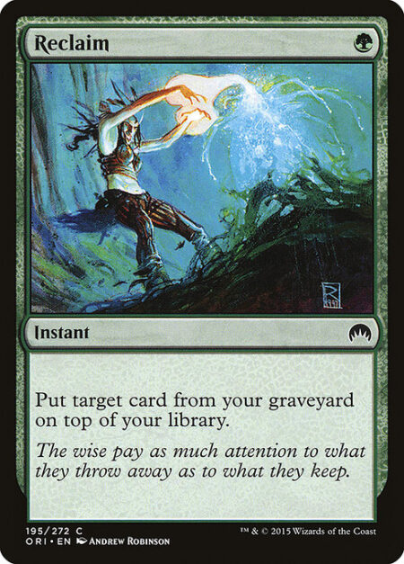 Reclaim - Put target card from your graveyard on top of your library.