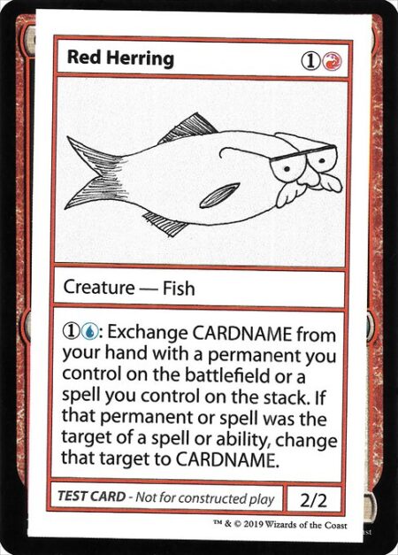 Red Herring - {1}{U}: Exchange Red Herring from your hand with a permanent you control on the battlefield or a spell you control on the stack. If that permanent or spell was the target of a spell or ability