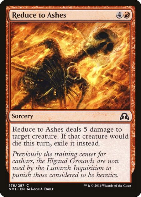 Reduce to Ashes - Reduce to Ashes deals 5 damage to target creature. If that creature would die this turn