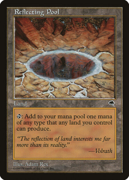 Reflecting Pool - {T}: Add one mana of any type that a land you control could produce.