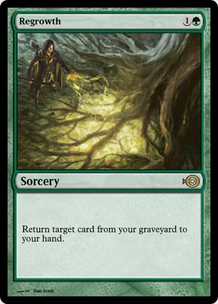 Regrowth - Return target card from your graveyard to your hand.