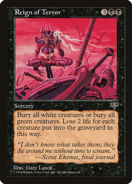 Reign of Terror - Destroy all green creatures or all white creatures. They can't be regenerated. You lose 2 life for each creature that died this way.