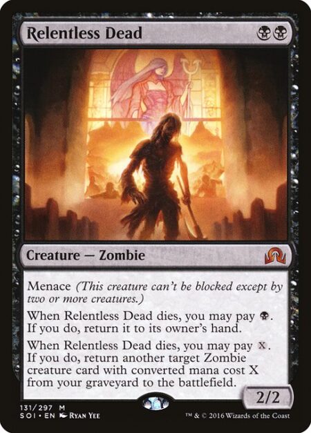 Relentless Dead - Menace (This creature can't be blocked except by two or more creatures.)