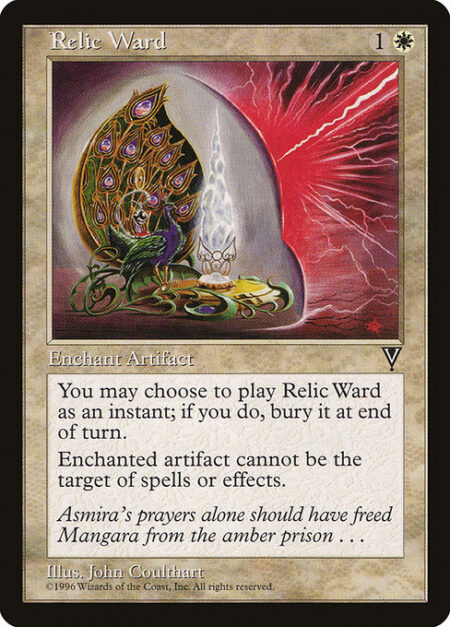 Relic Ward - You may cast Relic Ward as though it had flash. If you cast it any time a sorcery couldn't have been cast