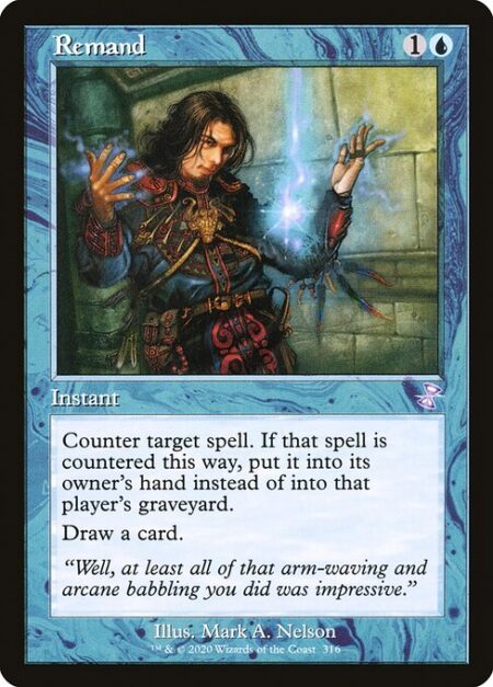 Remand - Counter target spell. If that spell is countered this way