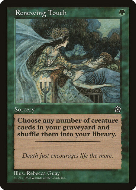 Renewing Touch - Shuffle any number of target creature cards from your graveyard into your library.