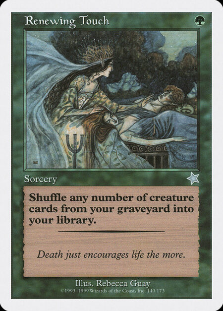 Renewing Touch - Shuffle any number of target creature cards from your graveyard into your library.