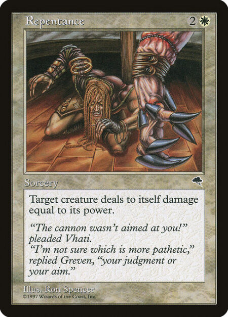 Repentance - Target creature deals damage to itself equal to its power.