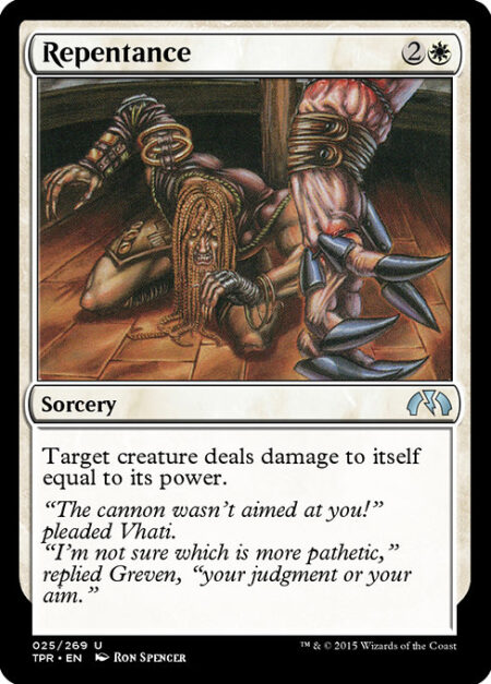 Repentance - Target creature deals damage to itself equal to its power.