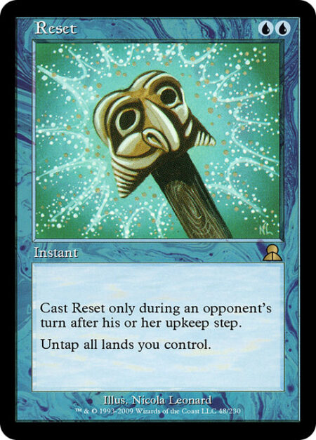 Reset - Cast this spell only during an opponent's turn after their upkeep step.