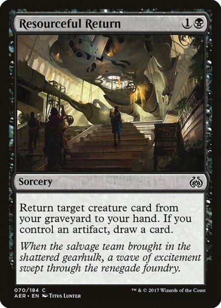 Resourceful Return - Return target creature card from your graveyard to your hand. If you control an artifact