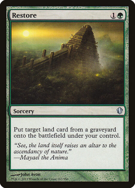 Restore - Put target land card from a graveyard onto the battlefield under your control.