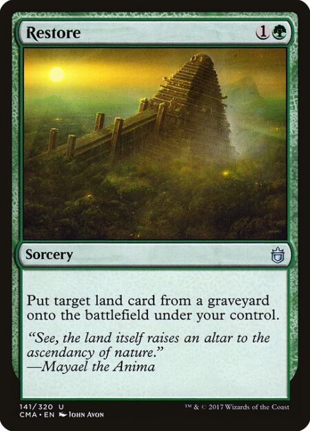 Restore - Put target land card from a graveyard onto the battlefield under your control.