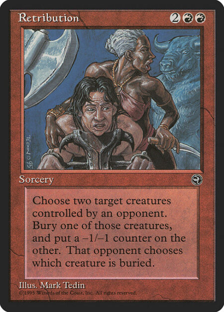 Retribution - Choose two target creatures an opponent controls. That player chooses and sacrifices one of those creatures. Put a -1/-1 counter on the other.